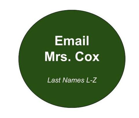 Email Mrs. Cox. Last names L-Z